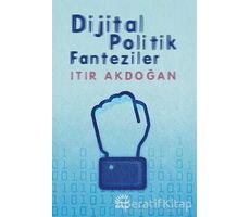 Dijital Politik Fanteziler - Itır Akdoğan - İletişim Yayınevi