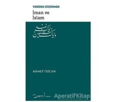 İman ve İslam - Yeniden Düşünmek - Ahmet Özcan - Yarın Yayınları