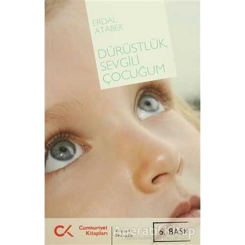 Dürüstlük, Sevgili Çocuğum - Erdal Atabek - Cumhuriyet Kitapları