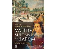 Valide Sultanlar ve Harem - Ahmet Şimşirgil - Timaş Yayınları