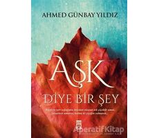 Aşk Diye Bir Şey - Ahmed Günbay Yıldız - Timaş Yayınları