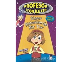 Profesör İyon İle Fen : Süper Sistemlerde Bir Tur - Birsen Ekim Özen - Timaş Çocuk