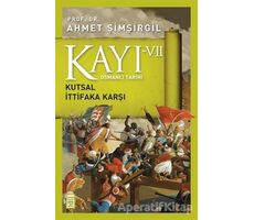 Osmanlı Tarihi Kayı 7 - Kutsal İttifaka Karşı - Ahmet Şimşirgil - Timaş Yayınları