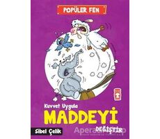 Popüler Fen - Kuvvet Uygula Maddeyi Değiştir - Sibel Çelik - Timaş Çocuk