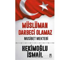 Müslüman Darbeci Olamaz - Hekimoğlu İsmail - Timaş Yayınları