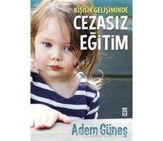 Kişilik Gelişiminde Cezasız Eğitim - Adem Güneş - Timaş Yayınları