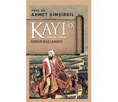 Kayı 9 - Sonun Başlangıcı - Ahmet Şimşirgil - Timaş Yayınları