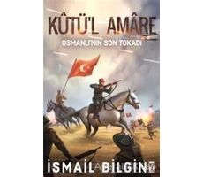 Kutül Amare: Osmanlının Son Tokadı - İsmail Bilgin - Timaş Yayınları