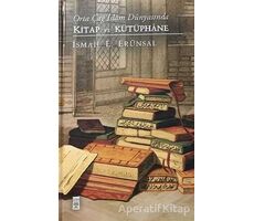 Orta Çağ İslam Dünyasında Kitap ve Kütüphane - İ·smail E. Erünsal - Timaş Yayınları