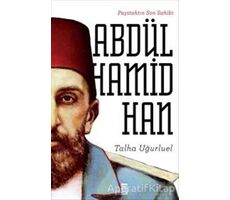 Payitahtın Son Sahibi Abdülhamid Han - Talha Uğurluel - Timaş Yayınları