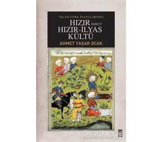 İslam-Türk İnançlarında Hızır Yahut Hızır İlyas Kültü - Ahmet Yaşar Ocak - Timaş Yayınları