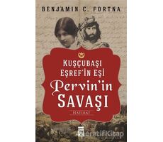 Kuşçubaşı Eşrefin Eşi Pervinin Savaşı - Benjamin C. Fortna - Timaş Yayınları
