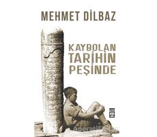 Kaybolan Tarihin Peşinde - Mehmet Dilbaz - Timaş Yayınları