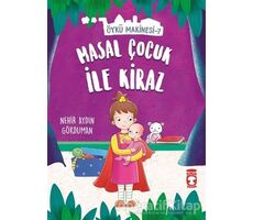 Masal Çocuk ile Kiraz - Öykü Makinesi 7 - Nehir Aydın Gökduman - Timaş Çocuk