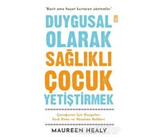 Duygusal Olarak Sağlıklı Çocuk Yetiştirmek - Maureen Healy - Timaş Yayınları