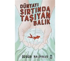 Dünyayı Sırtında Taşıyan Balık - Özgür Balpınar - Genç Timaş