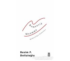 Romantik Muamma - Modernliğin Kökenleri - Besim F. Dellaloğlu - Timaş Yayınları
