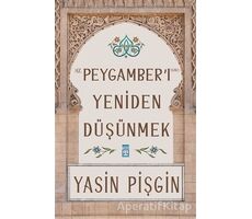 Hz. Peygamberi Yeniden Düşünmek - Yasin Pişgin - Timaş Yayınları