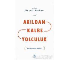 Akıldan Kalbe Yolculuk - Nevzat Tarhan - Timaş Yayınları