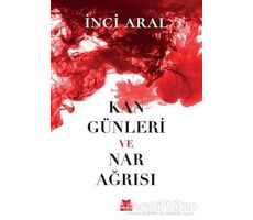 Kan Günleri ve Nar Ağrısı - İnci Aral - Kırmızı Kedi Yayınevi