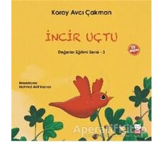 İncir Uçtu - Değerler Eğitimi Serisi - 3 - Koray Avcı Çakman - Kırmızı Kedi Çocuk