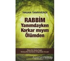 Rabbim Yanımdayken Korkar mıyım Ölümden - Hasan Tanrıverdi - Kariyer Yayınları