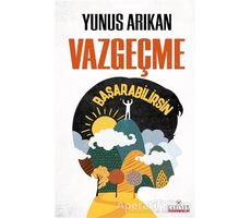 Vazgeçme Başarabilirsin - Yunus Arıkan - Kariyer Yayınları