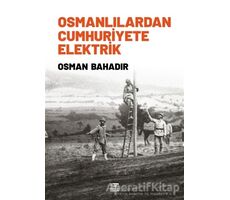 Osmanlılardan Cumhuriyete Elektrik - Osman Bahadır - Anahtar Kitaplar Yayınevi