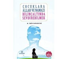 Çocuklara Allah ve Namazı Bilinçaltında Sevdirebilmek - M. Emin Karabacak - Ensar Neşriyat