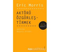 Aktörü Özgürleştirmek - Eric Morris - Alfa Yayınları