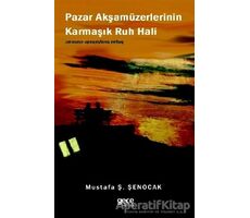 Pazar Akşamüzerlerinin Karmaşık Ruh Hali - Mustafa Ş. Şenocak - Gece Kitaplığı