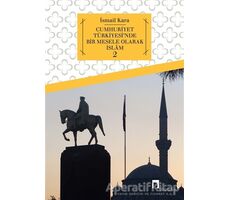 Cumhuriyet Türkiyesinde Bir Mesele Olarak İslam 2 - İsmail Kara - Dergah Yayınları
