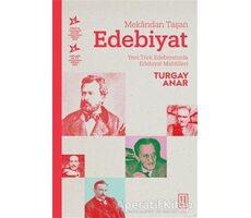 Mekandan Taşan Edebiyat - Turgay Anar - Ketebe Yayınları