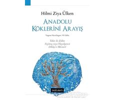 Anadolu Köklerini Arayış - Hilmi Ziya Ülken - Doğu Batı Yayınları