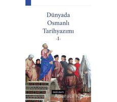 Dünyada Osmanlı Tarihyazımı - 1 - Özhan Kapıcı - Doğu Batı Yayınları