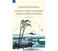 Yeterli Temel İlkesinin Dörtlü Kökü Üzerine - Arthur Schopenhauer - Doğu Batı Yayınları