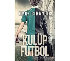 Kulüp Futbol - Emre Cihangir - Cinius Yayınları