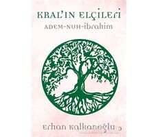 Kral’ın Elçileri / Adem - Nuh - İbrahim - Erhan Kalkanoğlu - Cinius Yayınları