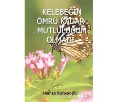 Kelebeğin Ömrü Kadar Mutluluğum Olmadı - Hamza Kahyaoğlu - Cinius Yayınları