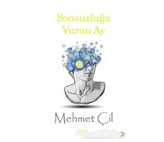 Sonsuzluğa Vuran Ay - Mehmet Çil - Cinius Yayınları