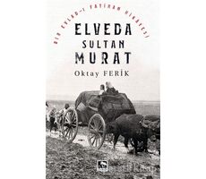 Elveda Sultan Murat - Oktay Ferik - Çınaraltı Yayınları