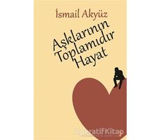 Aşklarının Toplamıdır Hayat - İsmail Akyüz - Cinius Yayınları