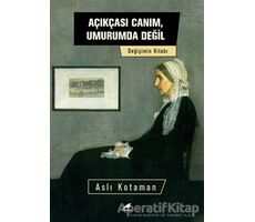Açıkçası Canım, Umurumda Değil - Aslı Kotaman - Kara Karga Yayınları