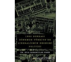 1980 sonrası Dönemde Türkiyede Liberalizmin Ekonomi Politiği - Sıla Sabancılar Eren - Gece Kitaplığı