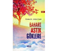 Baharı Astık Göklere - İsmail Okutan - Gece Kitaplığı