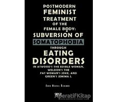 Postmodern Feminist Treatment Of The Female Body: Subversion Of Somatophobia Through Eating Disorder