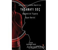 Yaşamayı Seç - Alkol, Sigara ve Madde Bağımlılığı - Okan Sadri Engin - Cinius Yayınları