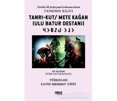 Tanrı-Kut/ Mete Kağan (Ulu Batur Destanı) - Tarihin İlk Profesyonel Ordusunu Kuran Tanrının Kılıcı