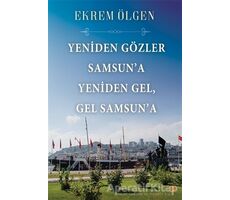 Yeniden Gözler Samsun’a Yeniden Gel Gel Samsun’a - Ekrem Ölgen - Cinius Yayınları