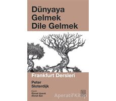 Dünyaya Gelmek Dile Gelmek - Peter Sloterdjik - Ketebe Yayınları